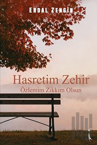 Hasretim Zehir Özlemim Zıkkım Olsun