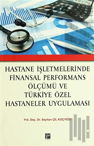 Hastane İşletmelerinde Finansal Performans Ölçümü ve Türkiye Özel Hastaneler Uygulaması