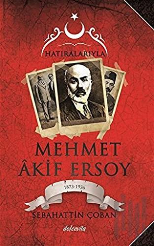 Hatıralarıyla Mehmet Akif Ersoy (1873-1836)