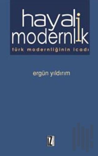 Hayali Modernlik Türk Modernliğinin İcadı