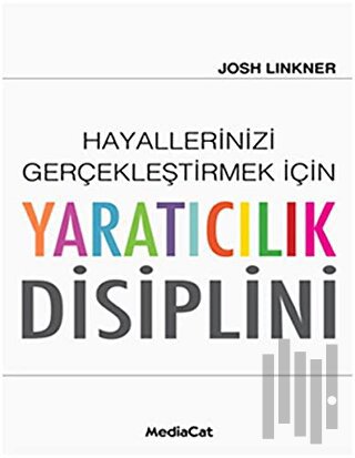 Hayallerinizi Gerçekleştirmek İçin Yaratıcılık Disiplini (Ciltli)
