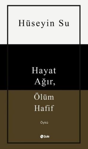 Hayat Ağır Ölüm Hafif