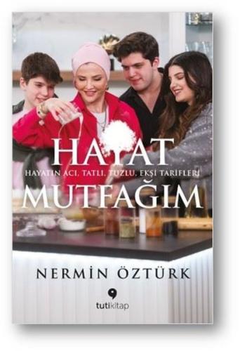 Hayat Mutfağım: Hayatın Acı Tatlı Tuzlu Ekşi Tarifleri