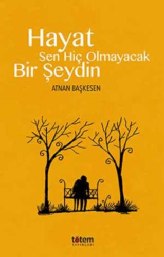 Hayat Sen Hiç Olmayacak Bir Şeydin | Kitap Ambarı
