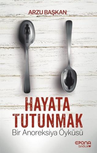 Hayata Tutunmak-Bir Anoreksiya Öyküsü