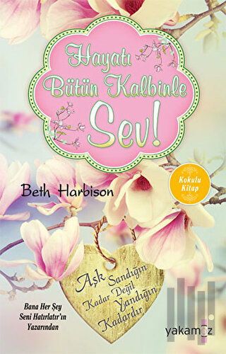 Hayatı Bütün Kalbinle Sev! (Kokulu Kitap)