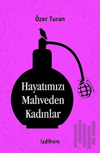 Hayatımızı Mahveden Kadınlar
