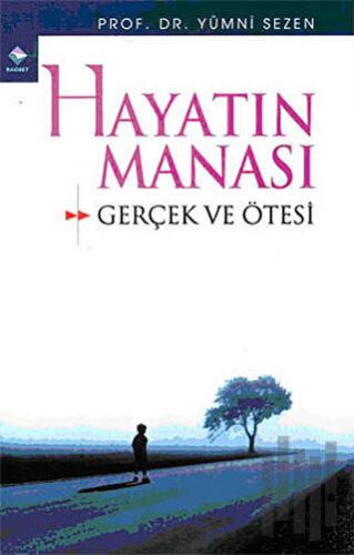 Hayatın Manâsı Gerçek ve Ötesi
