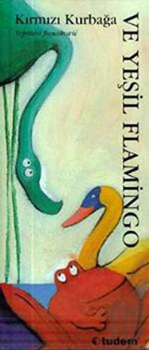 Hayvanlarla Öğreniyorum - Kırmızı Kurbağa ve Yeşil Flamingo (Ciltli)