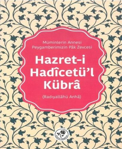 Hazret-i Hadicetü'l Kübra: Müminlerin Annesi - Peygamberimizin Pak Zev