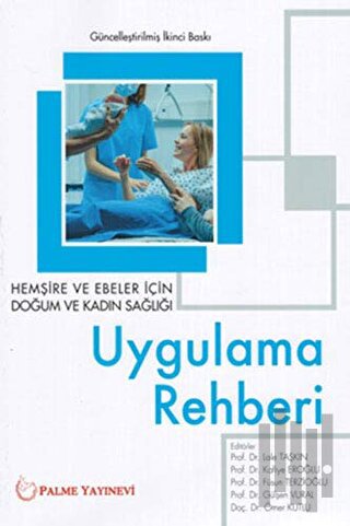 Hemşire ve Ebeler İçin Doğum ve Kadın Sağlığı Uygulama Rehberi