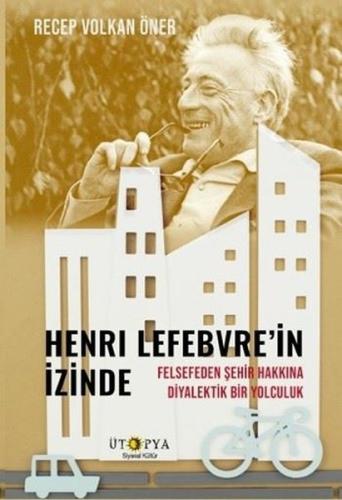 Henri Lefebvre'in İzinde - Felsefeden Şehir Hakkına Diyalektik Bir Yol
