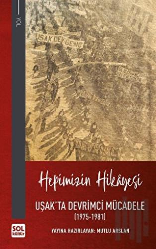 Hepimizin Hikayesi - Uşak'ta Devrimci Mücadele (Ciltli)