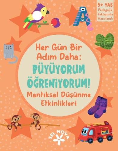 Her Gün Bir Adım Daha: Büyüyorum Öğreniyorum! Mantıksal Düşünme Etkinlikleri 5+ Yaş