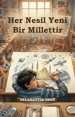 Her Nesil Yeni Bir Millettir | Kitap Ambarı