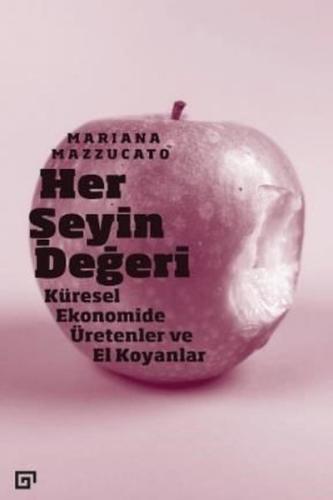 Her Şeyin Değeri: Küresel Ekonomide Üretenler ve El Koyanlar