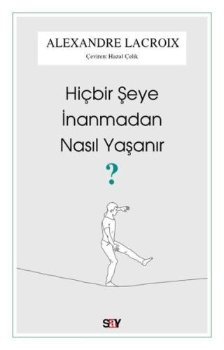 Hiçbir Şeye İnanmadan Nasıl Yaşanır? | Kitap Ambarı