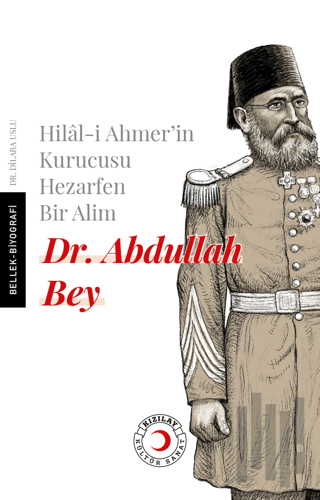 Hilal-i Ahmer'in Kurucusu Hezarfen Bir Alim Dr. Abdullah Bey | Kitap A