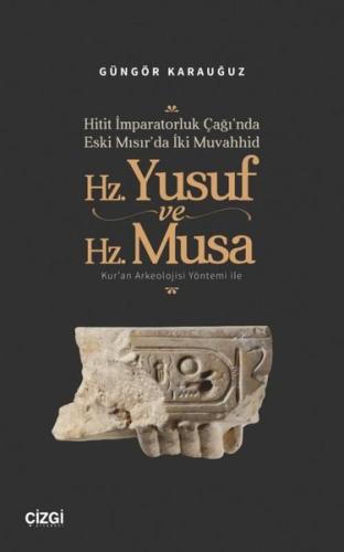 Hitit İmparatorluk Çağı'nda Eski Mısır'da İki Muvahhid Hz. Yusuf ve Hz. Musa - Kur'an Arkeolojisi Yö