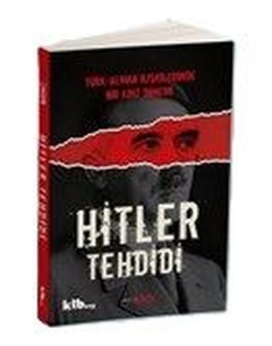 Hitler Tehdidi - Türk Alman İlişkilerinde Bir Kriz Dönemi