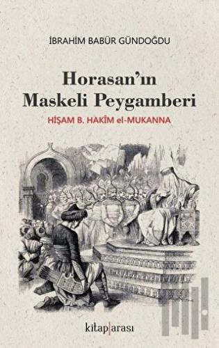 Horasan’ın Maskeli Peygamberi