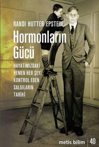 Hormonların Gücü-Hayatımızdaki Hemen Her Şeyi Kontrol Eden Salgıların Tarihi