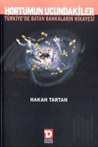 Hortumun Ucundakiler: Türkiye’de Batan Bankaların Hikayesi