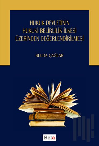 Hukuk Devletinin Hukuki Belirlilik İlkesi Üzerinden Değerlendirilmesi