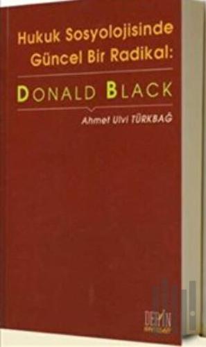 Hukuk Sosyolojisinde Güncel Bir Radikal: Donald Black