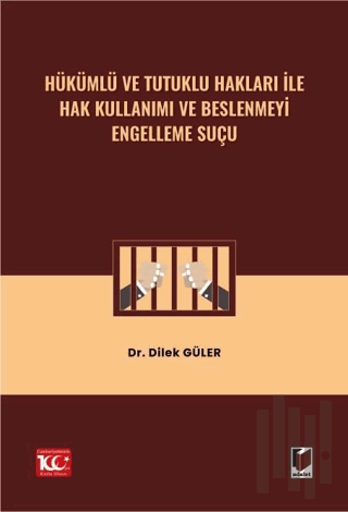 Hükümlü ve Tutuklu Hakları ile Hak Kullanımı ve Beslenmeyi Engelleme Suçu