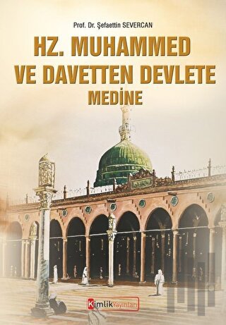 Hz. Muhammed ve Davetten Devlete Medine