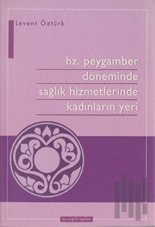 Hz. Peygamber Döneminde Sağlık Hizmetlerinde Kadınların Yeri