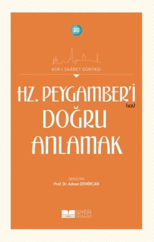 Hz. Peygamberi Doğru Anlamak - Asrı Saadet Dünyası 20 | Kitap Ambarı