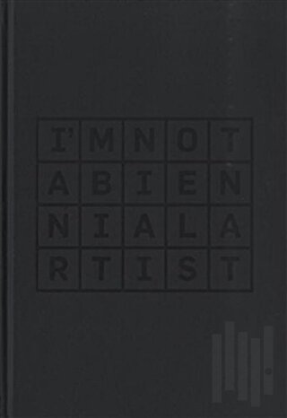 I’m Not a Biennial Artist (Ciltli)