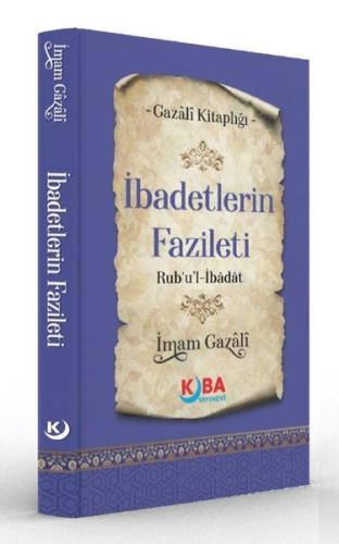 İbadetlerin Fazileti Rub'u'l İbadat - Gazali Kitaplığı