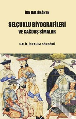 İbn Hallikan’ın Selçuklu Biyografileri ve Çağdaş Simalar