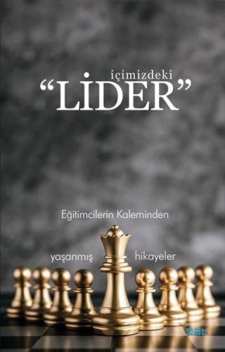İçimizdeki Lider-Eğitimcilerin Kaleminden Yaşanmış Hikayeler | Kitap A