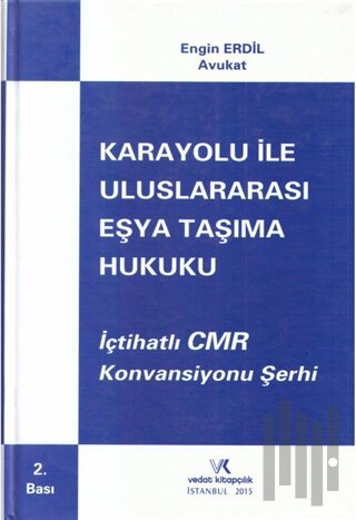 İçtihatlı CMR Konvansiyonu Şerhi Karayolu İle Uluslararası Eşya Taşıma Hukuku