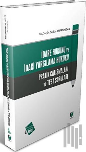 İdare Hukuku ve İdari Yargılama Hukuku Pratik Çalışmaları ve Test Soruları