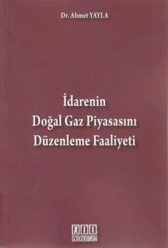 İdarenin Doğal Gaz Piyasasını Düzenleme Faaliyeti | Kitap Ambarı