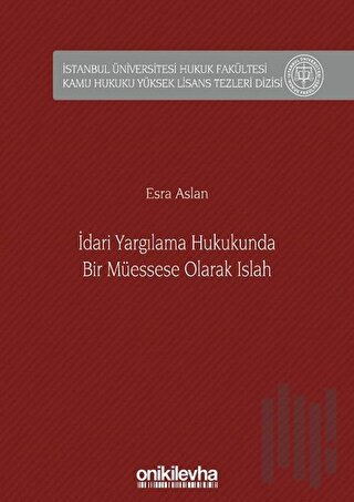 İdari Yargılama Hukukunda Bir Müessese Olarak Islah (Ciltli)