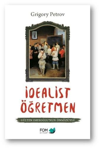 İdealist Öğretmen - Gülten Dayıoğlunun Önsözüyle | Kitap Ambarı