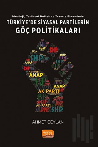 İdeoloji, Tarihsel Bellek ve Travma Ekseninde Türkiye'de Siyasi Partilerin Göç Politikaları