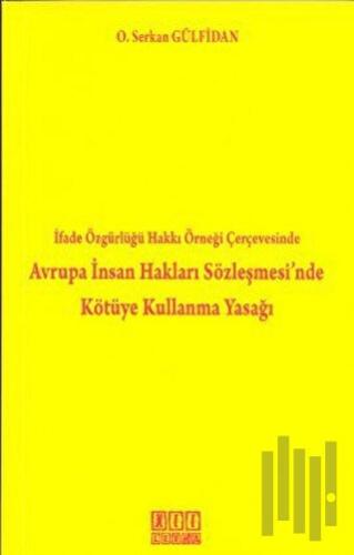 İfade Özgürlüğü Hakkı Örneği Çerçevesinde Avrupa İnsan Hakları Sözleşmesi'nde Kötüye Kullanma Yasağ