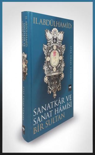 2. Abdülhamid: Sanatkar ve Sanat Hamisi Bir Sultan (Ciltli) | Kitap Am