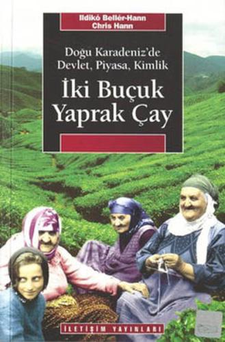 İki Buçuk Yaprak Çay - Doğu Karadeniz'de Devlet Piyasa Kimlik
