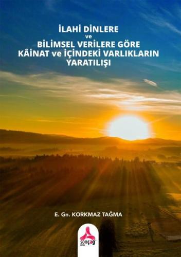 İlahi Dinlere ve Bilimsel Verilere Göre Kainat ve İçindeki Varlıkların Yaratılışı