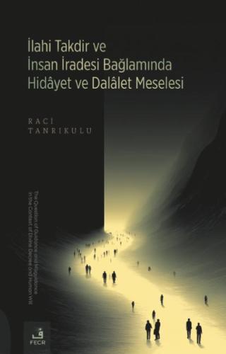 İlahi Takdir ve İnsan İradesi Bağlamında Hidayet ve Dalalet Meselesi