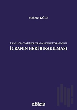İlamlı İcra Takibinde İcra Mahkemesi Tarafından İcranın Geri Bırakılması (Ciltli)