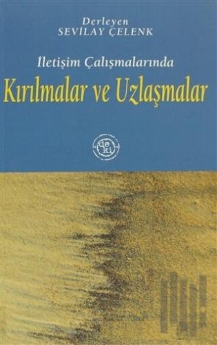 İletişim Çalışmalarında Kırılmalar ve Uzlaşmalar | Kitap Ambarı
